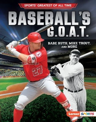Baseball's G.O.A.T.: Babe Ruth, Mike Trout, and More by Fishman, Jon M.