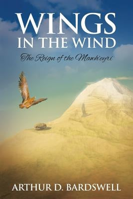 Wings in the Wind: The Reign of the Mawh'eyri by Bardswell, Arthur David