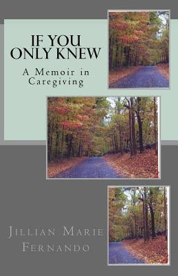 If You Only Knew: A Memoir of Caregiving by Fernando, Jillian Marie