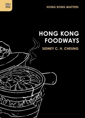 Hong Kong Foodways by Cheung, Sidney C. H.