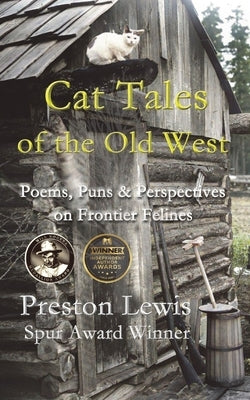 Cat Tales of the Old West: Poems, Puns & Perspectives on Frontier Felines by Lewis, Preston