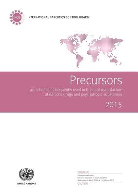 Precursors and Chemicals Frequently Used in the Illicit Manufacture of Narcotic Drugs and Psychotropic Substances: 2015 by United Nations Publications