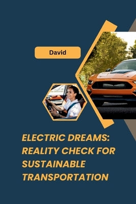 Electric Dreams: Reality Check for Sustainable Transportation by David