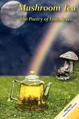 Mushroom Tea - The Poetry of Erika Joyce by Joyce, Erika