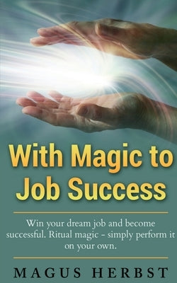 With Magic to Job Success by Herbst, Magus