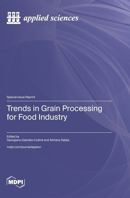 Trends in Grain Processing for Food Industry by Codină, Georgiana Gabriela