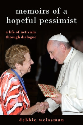 Memoirs of a Hopeful Pessimist: A Life of Activism Through Dialogue by Weissman, Debbie