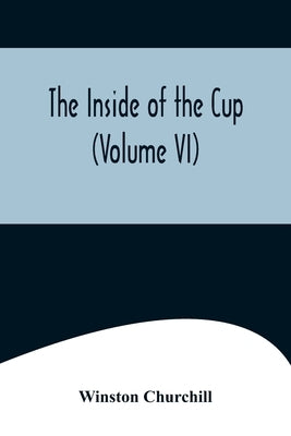 The Inside of the Cup (Volume VI) by Churchill, Winston