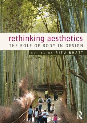 Rethinking Aesthetics: The Role of Body in Design by Bhatt, Ritu