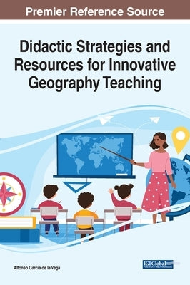 Didactic Strategies and Resources for Innovative Geography Teaching by García de la Vega, Alfonso
