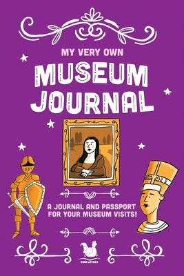 My Very Own Museum Journal: A Journal And Passport Of Museum Visits by Farley, Jennifer