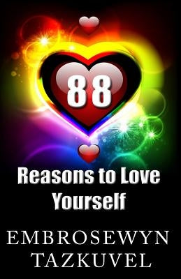 88 Reasons to Love Yourself by Tazkuvel, Embrosewyn