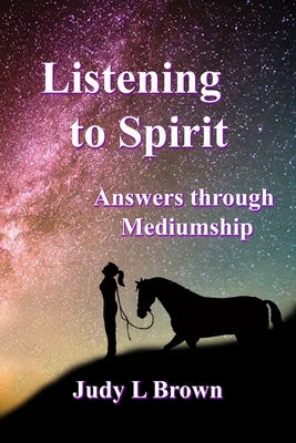LISTENING To SPIRIT: Answers through Mediumship by Brown, Judy L.