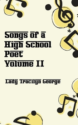 Songs of a High School Poet, Volume II by George, Tracilyn