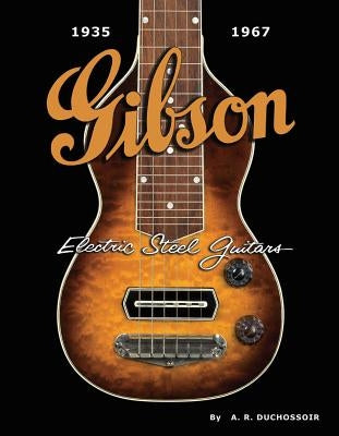 Gibson Electric Steel Guitars: 1935-1967 by Duchossoir, A. R.