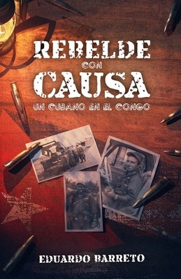 Rebelde con Causa: Un cubano en el Congo by Barreto, Eduardo