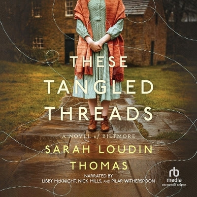 These Tangled Threads: A Novel of Biltmore by Thomas, Sarah Loudin