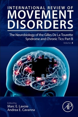 The Neurobiology of the Gilles de la Tourette Syndrome and Chronic Tics: Part B: Volume 4 by Lavoie, Marc E.