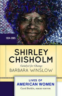 Shirley Chisholm: Catalyst for Change, 1926-2005 by Winslow, Barbara