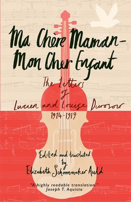 Ma Ch√(r)Re Maman 'äì Mon Cher Enfant: The Letters of Lucien and Louise Durosoir, 1914-1919 by Durosoir, Lucien