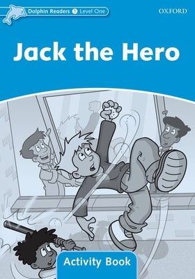 Dolphin Readers: Level 1: 275-Word Vocabularyjack the Hero Activity Book by