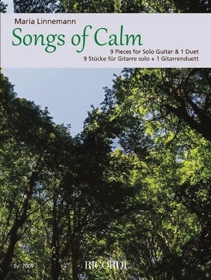 Songs of Calm 9 Pieces for Solo Guitar and 1 Duet by Maria Linnemann: 9 Pieces for Solo Guitar and 1 Duet by Linnemann, Maria