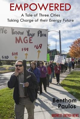 Empowered: A Tale of Three Cities Taking Charge of their Energy Future by Paulos, Bentham