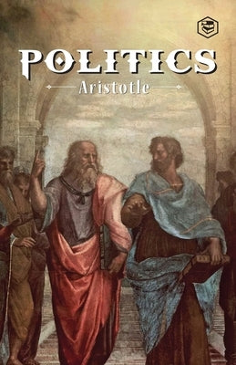 The Politics: A Treatise On Government by Aristotle
