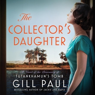 The Collector's Daughter: A Novel of the Discovery of Tutankhamun's Tomb by Paul, Gill