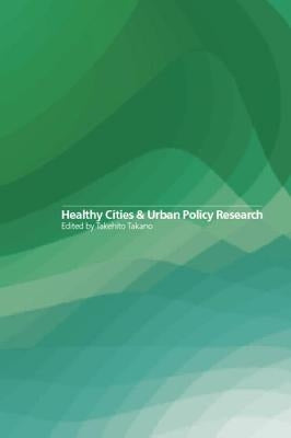Healthy Cities and Urban Policy Research by Takano, Takehito
