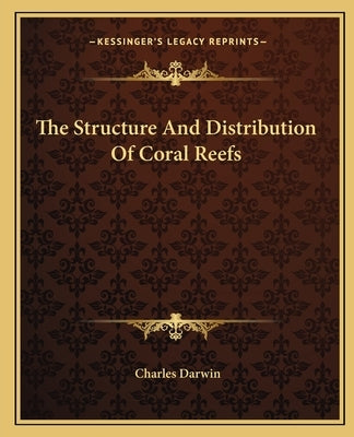 The Structure And Distribution Of Coral Reefs by Darwin, Charles