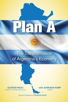 Plan A: The Transformation of Argentina's Economy by Pauli, Gunter