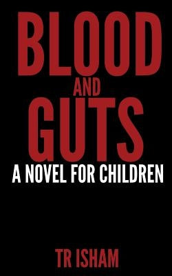 Blood and Guts: A Novel for Children by Isham, Tr