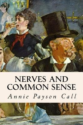 Nerves and Common Sense by Call, Annie Payson