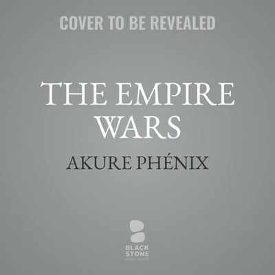 The Empire Wars by Phenix, Akana