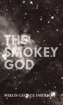 Smokey God: Or; A Voyage to the Inner World by Emerson, Willis George
