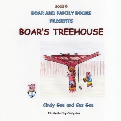 Boar's Treehouse: Book 6 by Gee, Gus