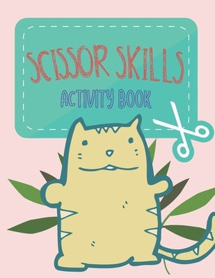 Scissor Skills Activity Book: for Kids ages 3-5: A Cutting Practice Preschool Workbook for Toddlers and Children by Mount, Nate