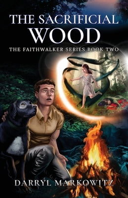The Sacrificial Wood: The Faithwalker Series Book Two by Markowitz, Darryl