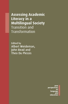 Assessing Academic Literacy in a Multilingual Society: Transition and Transformation by Weideman, Albert