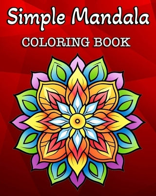 Simple Mandala Coloring Book: 60 Easy Mandalas Patterns for Kids or Adults by Bb, Hannah Sching