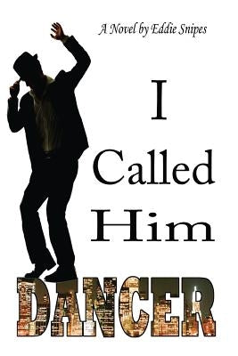 I Called Him Dancer by Snipes, Eddie