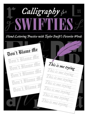 Calligraphy for Swifties:: Hand-Lettering Practice with Taylor Swift's Favorite Words by Ivy, Sophia
