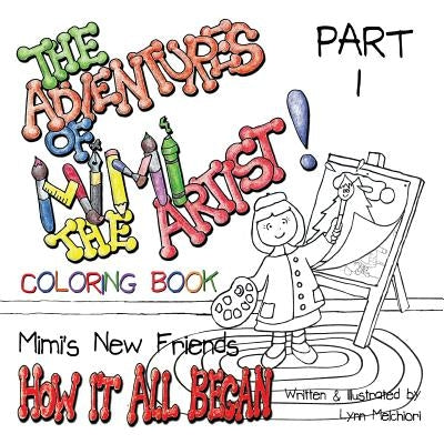 The Adventures of Mimi the Artist: Part 1 - How It All Began - Coloring Book version by Melchiori, Lynn