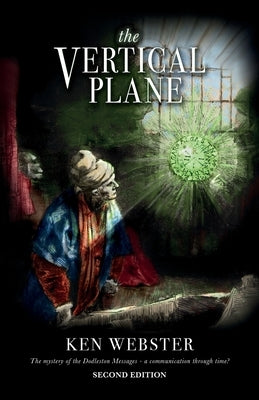 The Vertical Plane: The Mystery of the Dodleston Messages: Second Edition by Webster, Ken