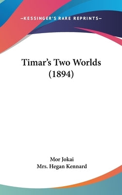 Timar's Two Worlds (1894) by Jokai, Mor