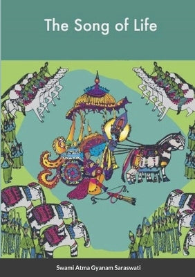 The Song of Life by Saraswati, Swami Atma Gyanam