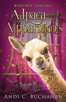 Alpaca and Apparitions: A Witchy Fiction Novella by Buchanan, Andi C.