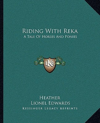 Riding With Reka: A Tale Of Horses And Ponies by Heather