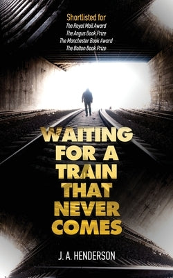 Waiting For A Train That Never Comes by Henderson, Jan-Andrew